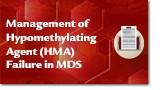 Management of Hypomethylating Agent (HMA) Failure in Myelodysplastic Syndromes (MDS)